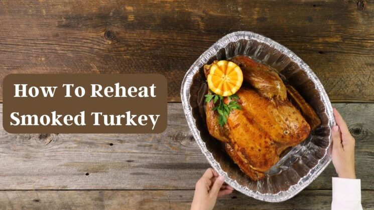 How To Reheat Smoked Turkey